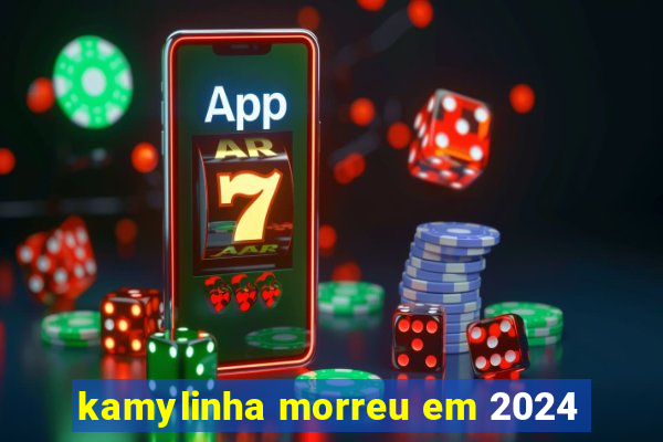 kamylinha morreu em 2024